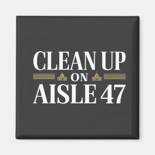 Clean Up on Aisle 47 Anti Trump Humour Magnet