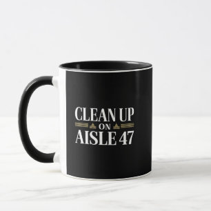 Clean Up on Aisle 47 Anti Trump Humour Mug