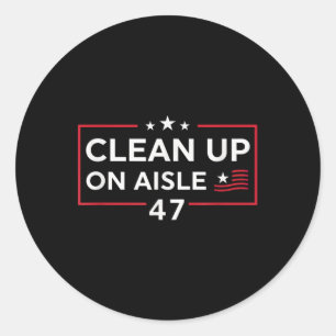 Clean Up On Aisle 47 Impeach 47 Anti Trump 86 47 Classic Round Sticker