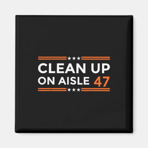 Clean-up On Aisle 47 Impeach 47 Anti Trump Politic Magnet