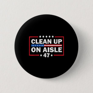 Clean Up On Aisle 47 Impeach 47 Anti Trump Preside 2 Inch Round Button
