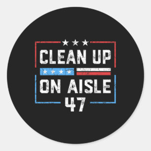 Clean Up On Aisle 47 Impeach 47 Anti Trump Preside Classic Round Sticker