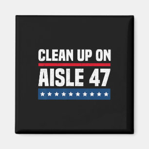 Clean Up On Aisle 47 Impeach 47 Anti Trump Preside Magnet