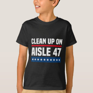 Clean Up On Aisle 47 Impeach 47 Anti Trump Preside T-Shirt
