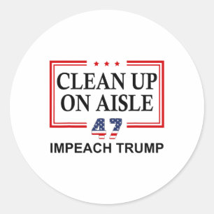 Clean Up On Aisle 47 Impeach Trump 86 47 Anti Trum Classic Round Sticker