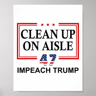 Clean Up On Aisle 47 Impeach Trump 86 47 Anti Trum Poster