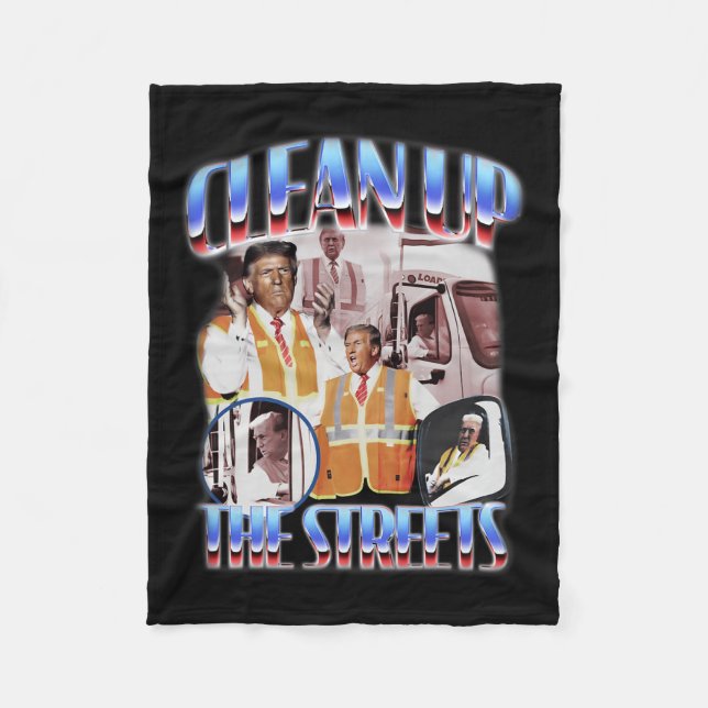 Clean Up The Streets Trump 2024 Election Trump Gar Fleece Blanket (Front)