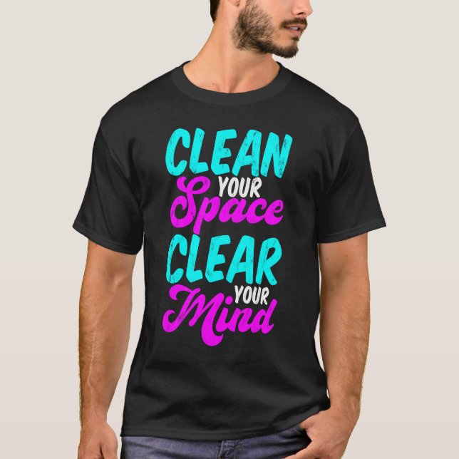 Clean Your Space Clear Your Mind T-Shirt (Front)