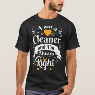 Cleaner Always Right For Women House Cleaning Lady T-Shirt
