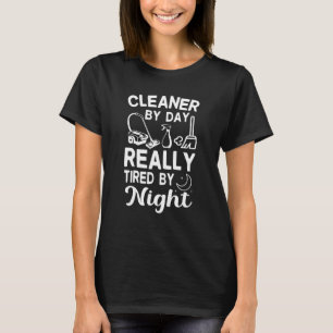 Cleaner by Day Tired By Night Fun Housekeeper Clea T-Shirt