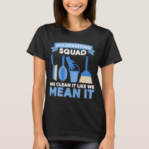 Cleaning Housekeeping Squad We Clean It Like We Me T-Shirt