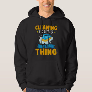 Cleaning Is Kind Of My Thing  Scrub Brush And Soap Hoodie