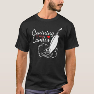Cleaning Is My Cardio  Cleaning Uniform Housekeepe T-Shirt