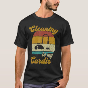Cleaning Is My Cardio Housekeeper Cleaning T-Shirt