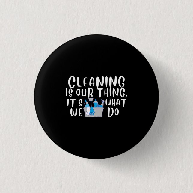 Cleaning is Our Thing 1 Inch Round Button (Front)