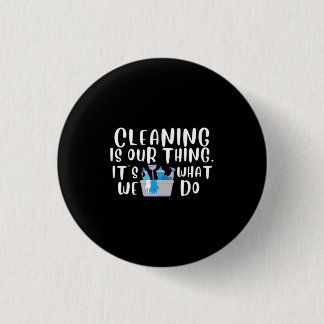 Cleaning is Our Thing 1 Inch Round Button
