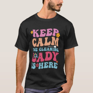 Cleaning Lady Is Here - Funny Housekeeping Cleanin T-Shirt