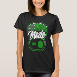 Cleaning mode on  Cleaning and caretaking housekee T-Shirt