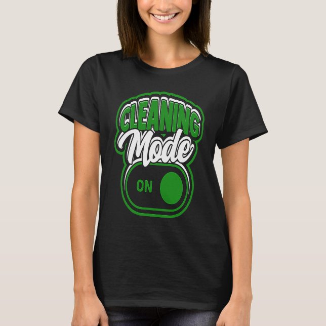 Cleaning mode on  Cleaning and caretaking housekee T-Shirt (Front)