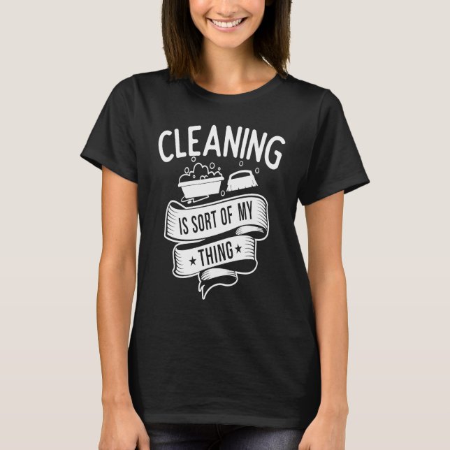 Cleaning service  Cleaning is Sort of My Thing T-Shirt (Front)