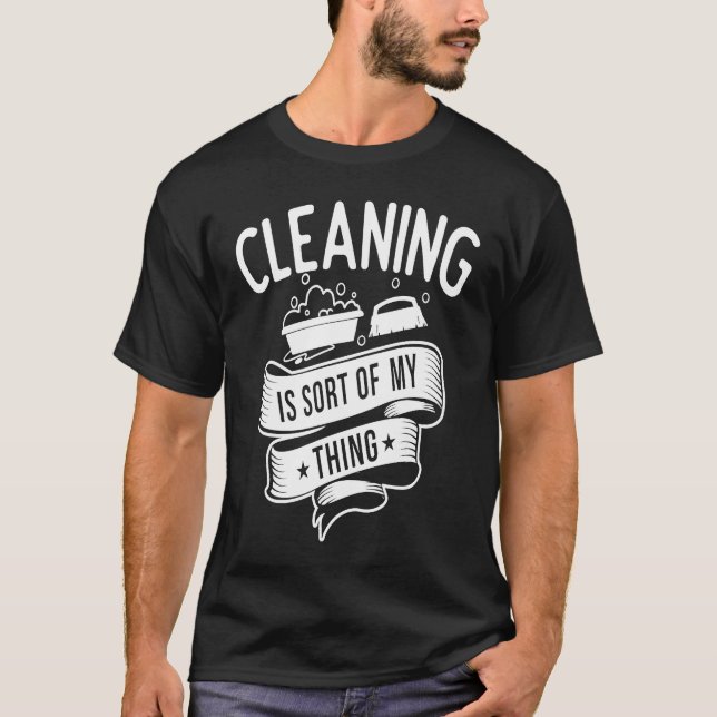 Cleaning service  Cleaning is Sort of My Thing T-Shirt (Front)