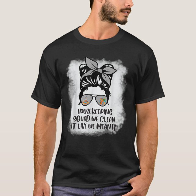 Cleaning Squad Housekeeper Messy Bun Bleached Hous T-Shirt (Front)