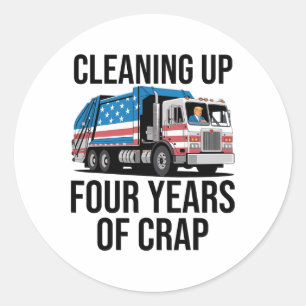 Cleaning Up Four Years Of Crap Funny Trump Garbyge Classic Round Sticker