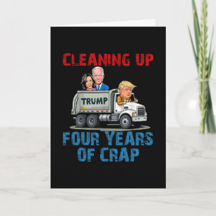 Cleaning Up Four Years Of Crap Funny Trump Garge T Card