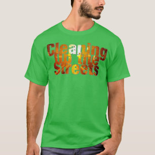 Cleaning Up the Streets T-Shirt