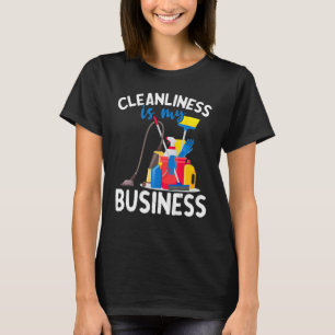 Cleanliness Is My Business Housekeeping Cleaning T-Shirt