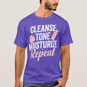 Cleanse Tone Moisturize Repeat Aesthetician Gift T-Shirt