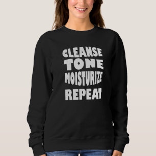 Cleanse Tone Moisturize Repeat Aesthetician Makeup Sweatshirt