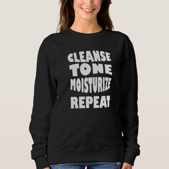 Cleanse Tone Moisturize Repeat Aesthetician Makeup Sweatshirt (Front)