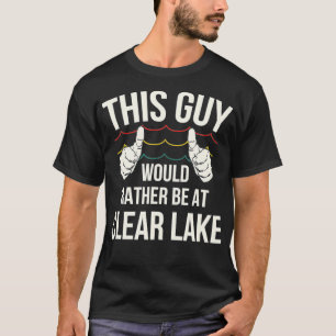 Clear Lake Lake Life  T-Shirt