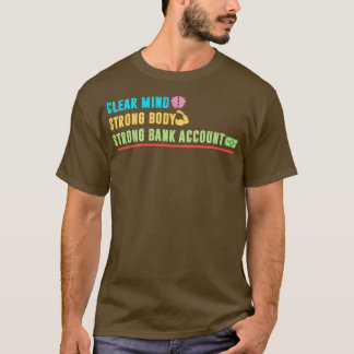 Clear Mind Strong Body Strong Bank Account T-Shirt