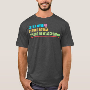 Clear Mind Strong Body Strong Bank Account T-Shirt