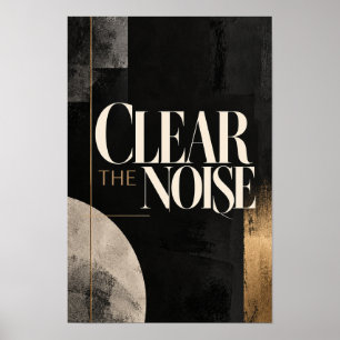 Clear the Noise Dark Minimalist Typography Wall Ar Poster
