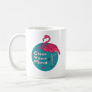 Clear Your  Mind Kawaii Beautiful Pink Flamingo  Coffee Mug