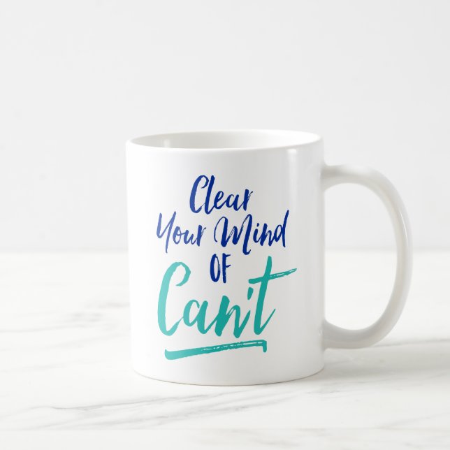 Clear Your Mind Of Can't Coffee Mug (Right)