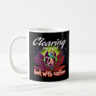 Clearing My Mind But With Coffee Funny Yoga Mug