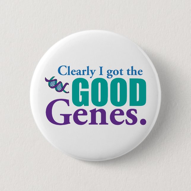 Clearly I Got The Good Genes. 2 Inch Round Button (Front)