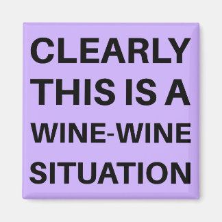 Clearly This is a Wine Wine Situation Magnet