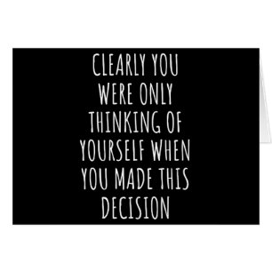Clearly You Were Only Thinking Of Yourself When Yo
