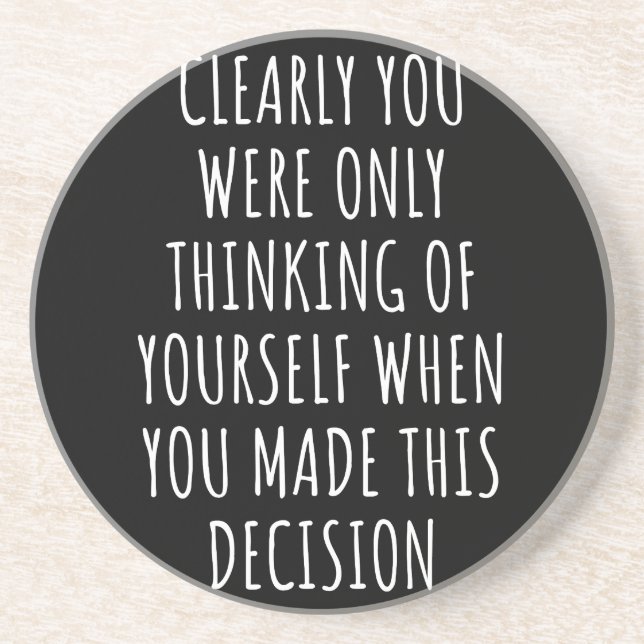 Clearly You Were Only Thinking Of Yourself When Yo Coaster (Front)