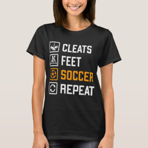 Cleats Feet Soccer Repeat Funny Sports Training Ro T-Shirt