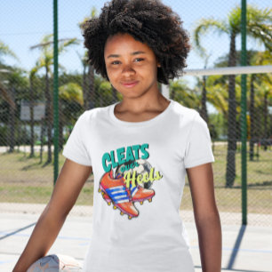 Cleats Over Heels, Soccer Girl Football Shoes T-Shirt