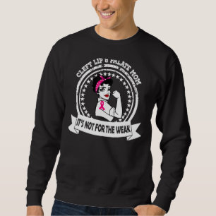 Cleft Lip & Palate Mom  Not For The Weak Awareness Sweatshirt