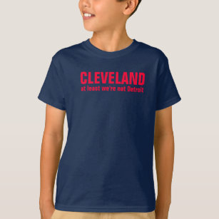 Cleveland at least we're not Detroit T-Shirt