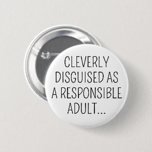 Cleverly Disguised as a Responsible Adult 2 Inch Round Button