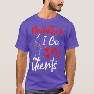 Clients Nail Tech I Love My Clients - Nails T-Shirt
